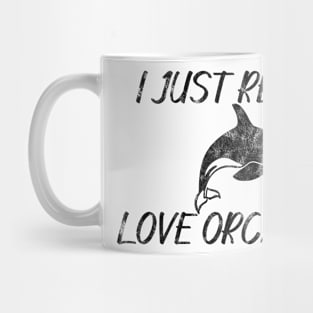 I Just Really Love Orcas, OK? Mug